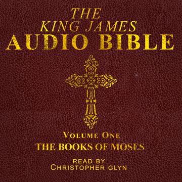 The King James Audio Bible Volume One The Books Of Moses audiobook, Christopher Glyn