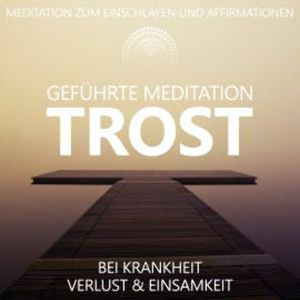 Trost bei Krankheit, Verlust und Einsamkeit | geführte Meditation, Raphael Kempermann