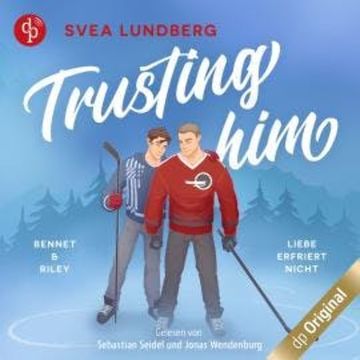 Trusting him - Liebe erfriert nicht - Bennet & Riley (Ungekürzt) audiobook, Svea Lundberg