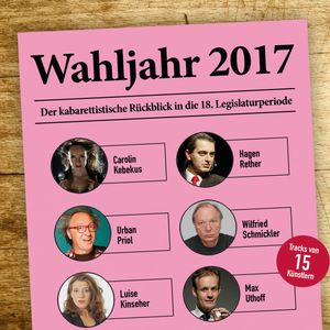 Wahljahr 2017 - Der kabarettistische Rückblick in die 18. Legislaturperiode, Claus von Wagner, Dieter Nuhr, Hagen Rether, Luise Kinseher, Max Uthoff, Sebastian Pufpaff, Urban Priol