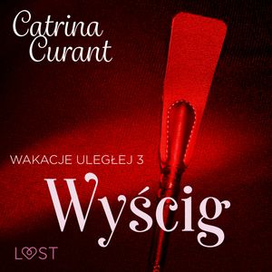 Wakacje uległej 3: Wyścig – seria erotyczna BDSM, Catrina Curant