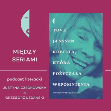 #17 O TOVE JANSSON – rozmawiają Justyna Czechowska i Grzegorz Uzdański audiobook, Wydawnictwo Czarne