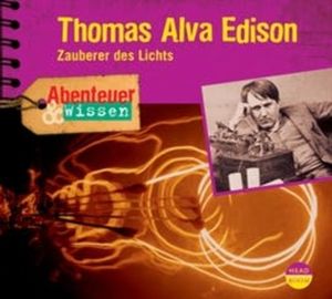Abenteuer & Wissen: Thomas Alva Edison - Zauberer des Lichts, Ute Welteroth