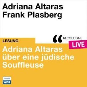 Adriana Altaras über eine jüdische Souffleuse - lit.COLOGNE live (ungekürzt), Adriana Altaras