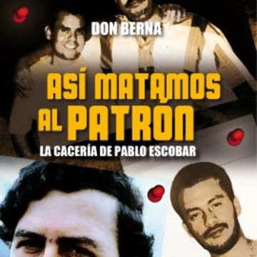 Así matamos al Patrón. La cacería de Pablo Escobar audiobook, Don Berna
