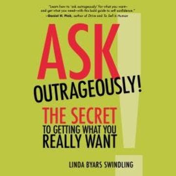 Ask Outrageously! - The Secret to Getting What You Really Want (Unabridged) audiobook, Linda Swindling