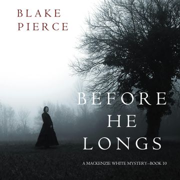 Before He Longs (A Mackenzie White Mystery - Book 10) audiobook, Blake Pierce