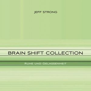 Brain Shift Collection - Ruhe und Gelassenheit, Jeff Strong