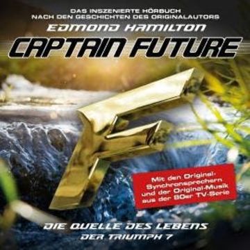 Captain Future, Der Triumph, Folge 7: Die Quelle des Lebens audiobook, Edmond Hamilton
