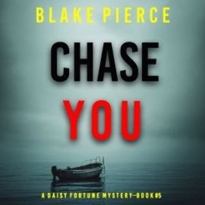 Chase You (A Daisy Fortune Private Investigator Mystery—Book 5), Blake Pierce