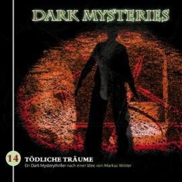 Dark Mysteries, Folge 14: Tödliche Träume audiobook, Markus Winter