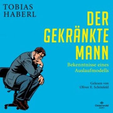 Der gekränkte Mann audiobook, Tobias Haberl