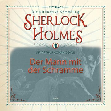 Der Mann mit der Schramme (Sherlock Holmes - Die ultimative Sammlung) audiobook, Sir Arthur Conan Doyle.