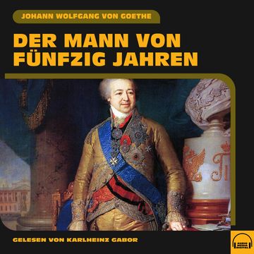 Der Mann von fünfzig Jahren audiobook, Johann Wolfgang von Goethe