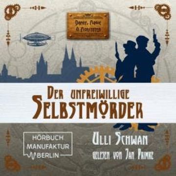 Der unfreiwillige Selbstmörder - Dampf, Magie und Moritaten, Band 1 (ungekürzt) audiobook, Ulli Schwan