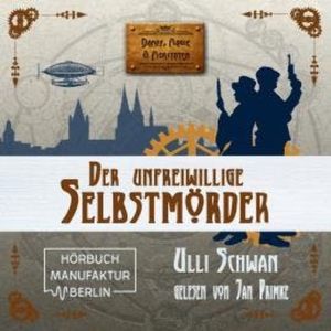 Der unfreiwillige Selbstmörder - Dampf, Magie und Moritaten, Band 1 (ungekürzt), Ulli Schwan