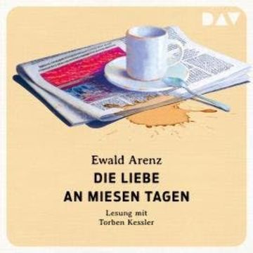 Die Liebe an miesen Tagen (Ungekürzt) audiobook, Ewald Arenz