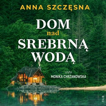 Dom nad srebrną wodą audiobook, Anna Szczęsna