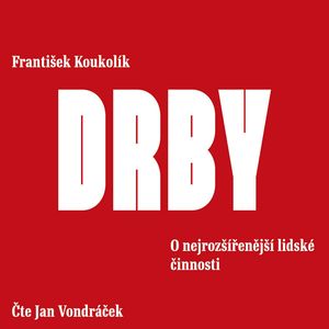 Drby. O nejrozšířenější lidské činnosti, František Koukolík