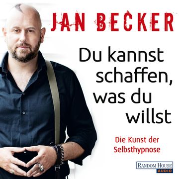 Du kannst schaffen, was du willst: Die Kunst der Selbsthypnose audiobook, Jan Becker