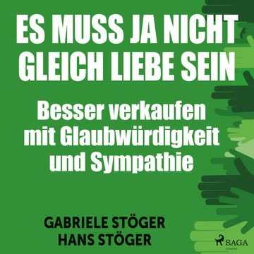 Es muss ja nicht gleich Liebe sein - Besser verkaufen mit Glaubwürdigkeit und Sympathie (Ungekürzt) audiobook, Hans Stöger