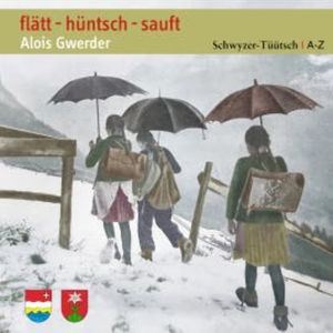 flätt - hüntsch - sauft, Alois Gwerder
