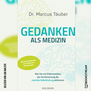 Gedanken als Medizin - Wie Sie mit Erkenntnissen der Hirnforschung die mentale Selbstheilung aktivieren (Ungekürzt), Marcus Täuber