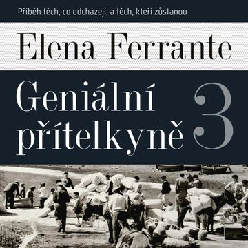 Geniální přítelkyně 3: Příběh těch, co odcházejí, a těch, kteří zůstanou audiobook, Elena Ferrante