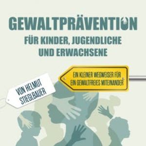 Gewaltprävention für Kinder Jugendliche und Erwachsene, Helmut Stieglbauer