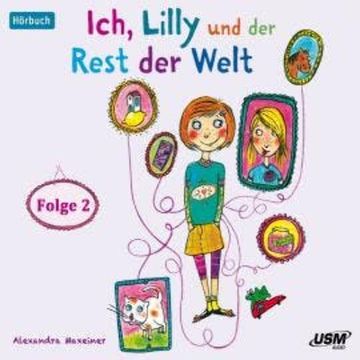 Ich, Lilly und der Rest der Welt, Folge 2 (Ungekürzt) audiobook, Alexandra Maxeiner