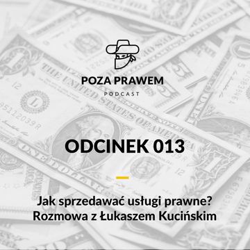 Jak sprzedawać usługi prawne? Rozmowa z Łukaszem Kucińskim (Poza Prawem #013) audiobook, Jerzy Rajkow-Krzywicki, Szymon Kwiatkowski