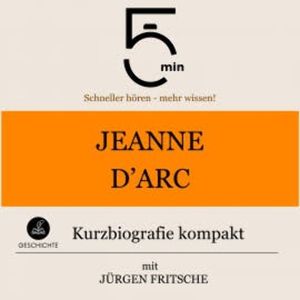 Jeanne d'Arc: Kurzbiografie kompakt, 5 Minuten