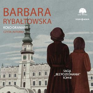 Saga BEZ POŻEGNANIA. Tom 3. Koło graniaste, Barbara Rybałtowska