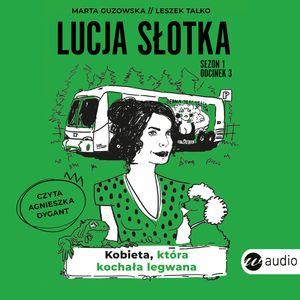 Lucja Słotka. Kobieta, która kochała legwana, Leszek Talko, Marta Guzowska