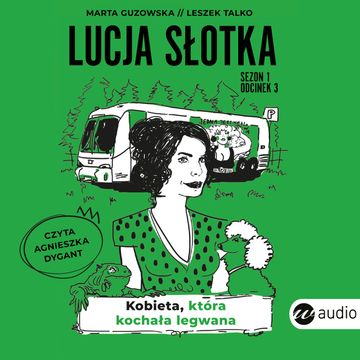 Lucja Słotka. Kobieta, która kochała legwana audiobook, Leszek Talko, Marta Guzowska