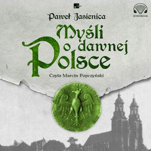 Myśli o dawnej Polsce, Paweł Jasienica