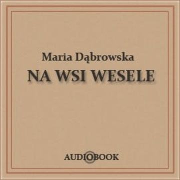 Na wsi wesele audiobook, Maria Dąbrowska