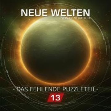 Neue Welten, Folge 13: New Generation - Das fehlende Puzzleteil (Ungekürzt) audiobook, Marcus Meisenberg