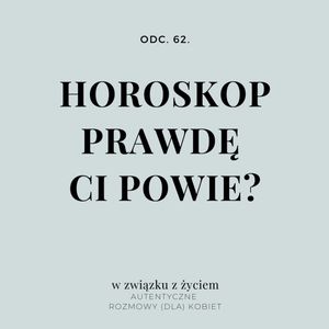 Odc. 62. Horoskop - prawdę Ci powie?, Agnieszka Piekarska