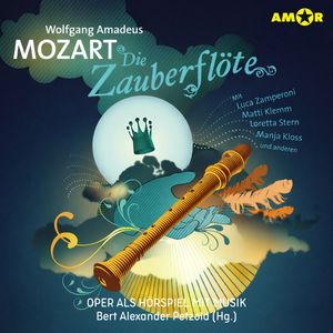 Oper und Ballet als Hörspiel mit Musik, Folge 1: Die Zauberflöte (ungekürzt), Wolfgang Amadeus Mozart