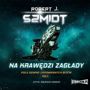 Pola dawno zapomnianych bitew. Tom 3. Na krawędzi zagłady, Robert J. Szmidt