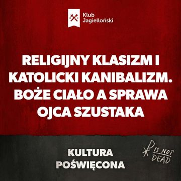 Religijny klasizm i katolicki kanibalizm. Boże Ciało a sprawa Ojca Szustaka audiobook, Bartosz Brzyski, Konstanty Pilawa, Piotr Kaszczyszyn