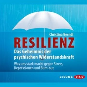 Resilienz. Das Geheimnis der psychischen Widerstandskraft audiobook, Christina Berndt