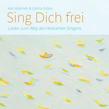 Sing Dich frei audiobook, Karl Adamek & Carina Eckes