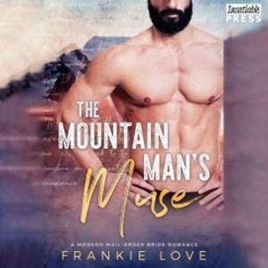 The Mountain Man's Muse - A Modern Mail-Order Bride Romance, Book 1 (Unabridged), Frankie Love