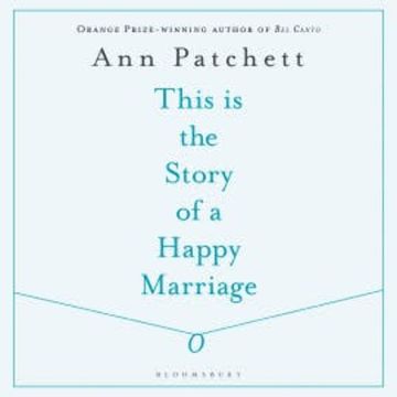 This Is the Story of a Happy Marriage audiobook, Ann Patchett