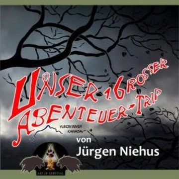 Unser 1. grosser Abenteuer-Trip - Yukon River Kanada (ungekürzt) audiobook, Jürgen Niehus