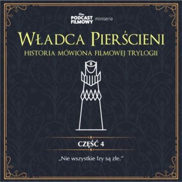 Władca Pierścieni - historia mówiona filmowej trylogii | Część 4: "Nie wszystkie łzy są złe." audiobook, Konrad Korkosiński, Piotr Maszorek
