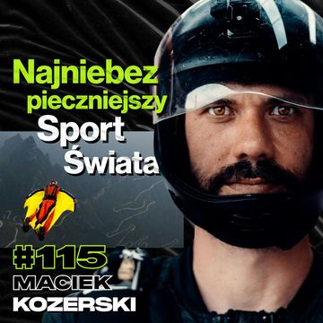 #115 Jak Uniknąć Śmierci Skacząc w Wingsuicie, Skoki Spadochronowe, Kitesurfing - Maciek Kozerski audiobook, Przemek Górczyk
