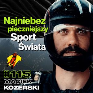 #115 Jak Uniknąć Śmierci Skacząc w Wingsuicie, Skoki Spadochronowe, Kitesurfing - Maciek Kozerski, Przemek Górczyk